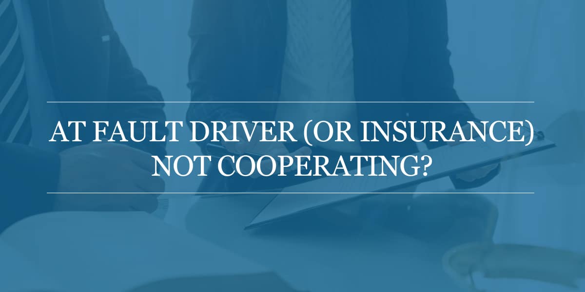 At-Fault Driver (or Insurance) Not Cooperating?